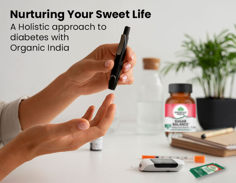 Nurturing Your Sweet Life: A Holistic Approach to Diabetes with Organic India