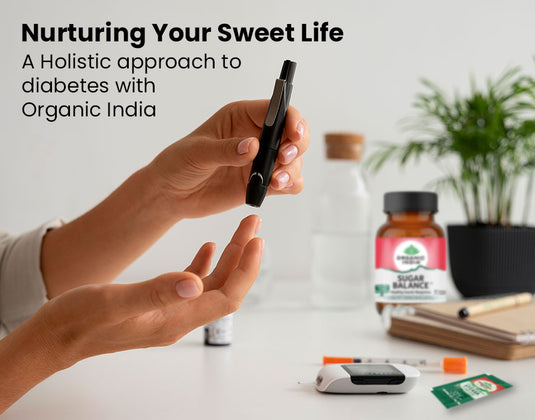 Nurturing Your Sweet Life: A Holistic Approach to Diabetes with Organic India