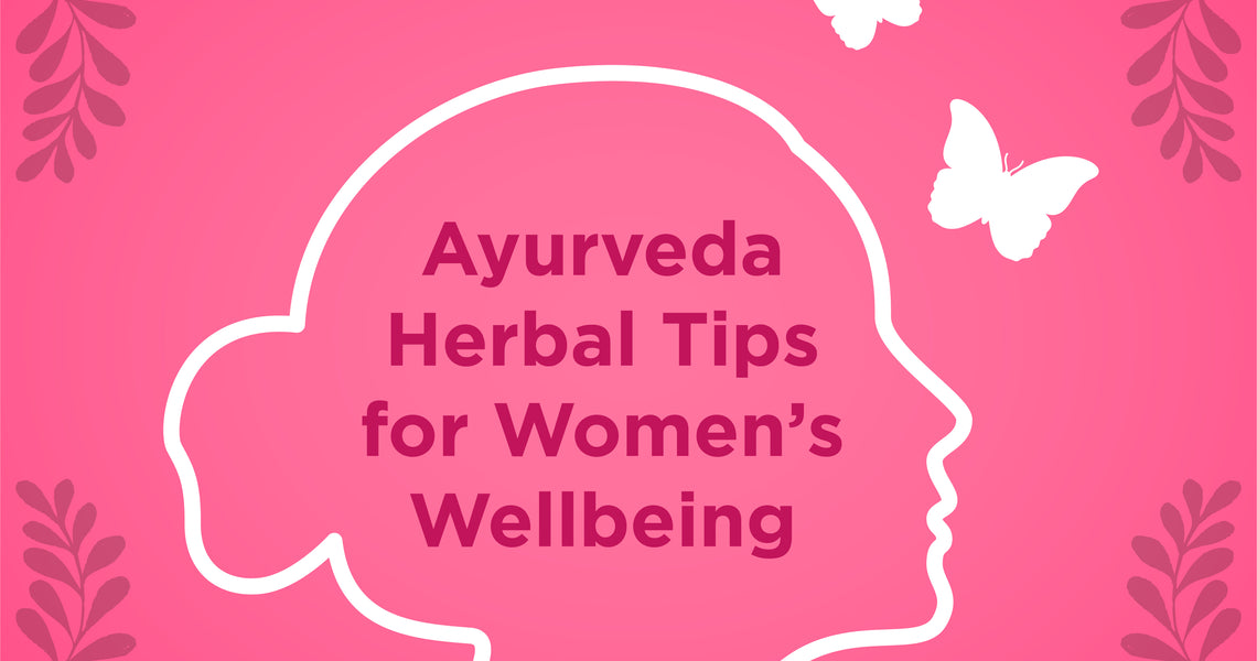 Easy and Natural Ayurveda Herbal Tips for Women’s Wellbeing